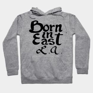 BORN IN EAST L.A. Hoodie